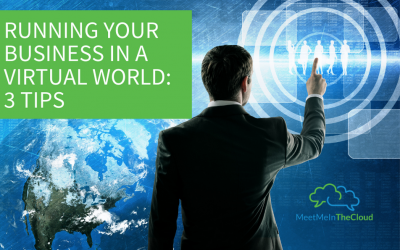 Running Your Business in a Virtual World: 3 Tips