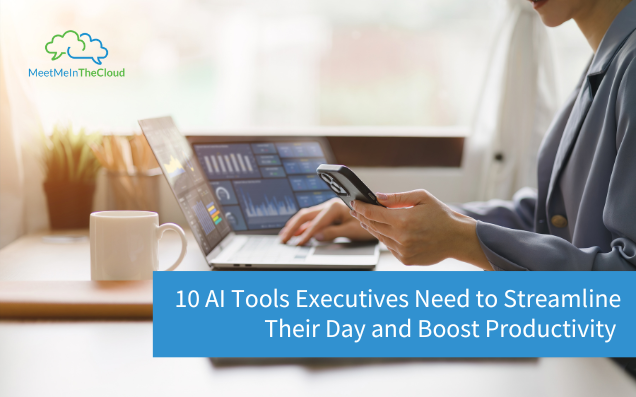 10 AI Tools Executives Need to Streamline Their Day and Boost Productivity